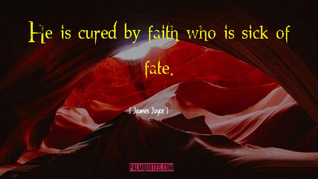 James Joyce Quotes: He is cured by faith