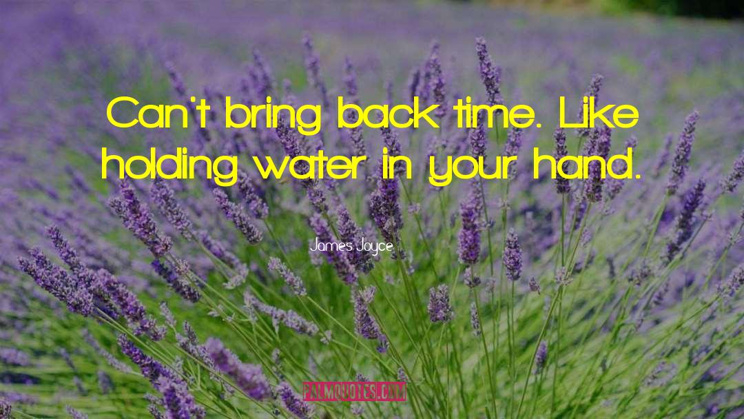James Joyce Quotes: Can't bring back time. Like