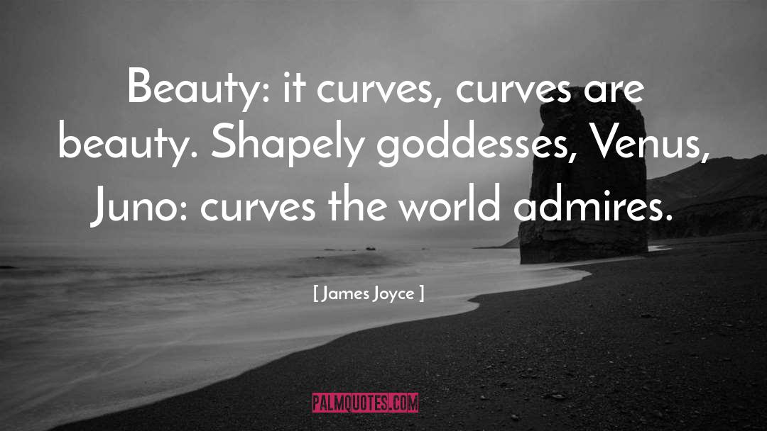 James Joyce Quotes: Beauty: it curves, curves are