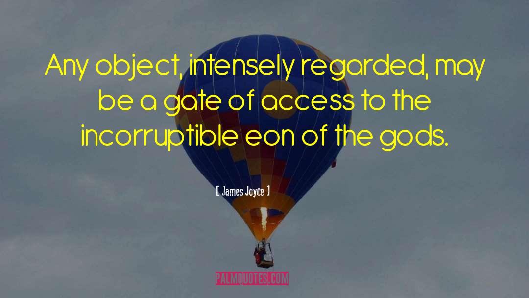 James Joyce Quotes: Any object, intensely regarded, may