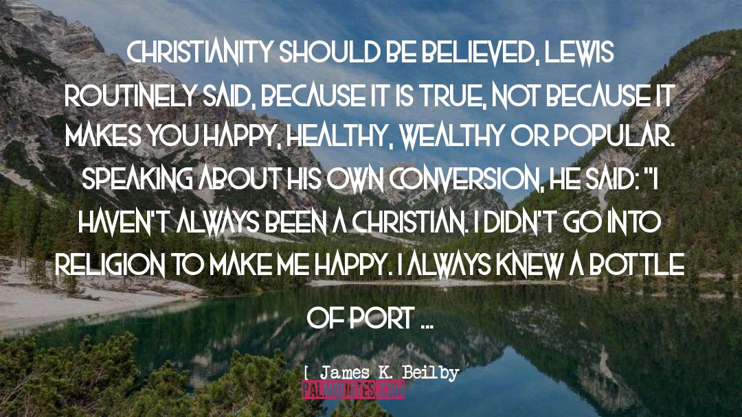 James K. Beilby Quotes: Christianity should be believed, Lewis