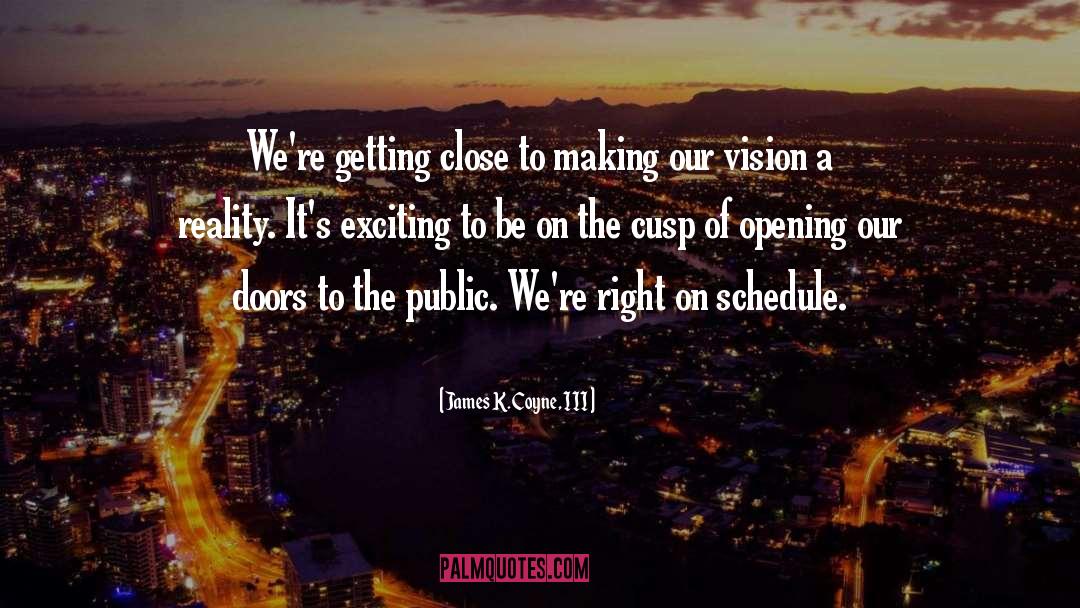 James K. Coyne, III Quotes: We're getting close to making
