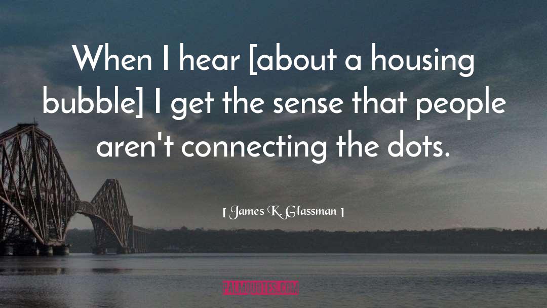 James K. Glassman Quotes: When I hear [about a