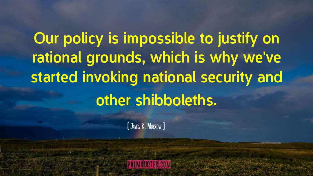 James K. Morrow Quotes: Our policy is impossible to