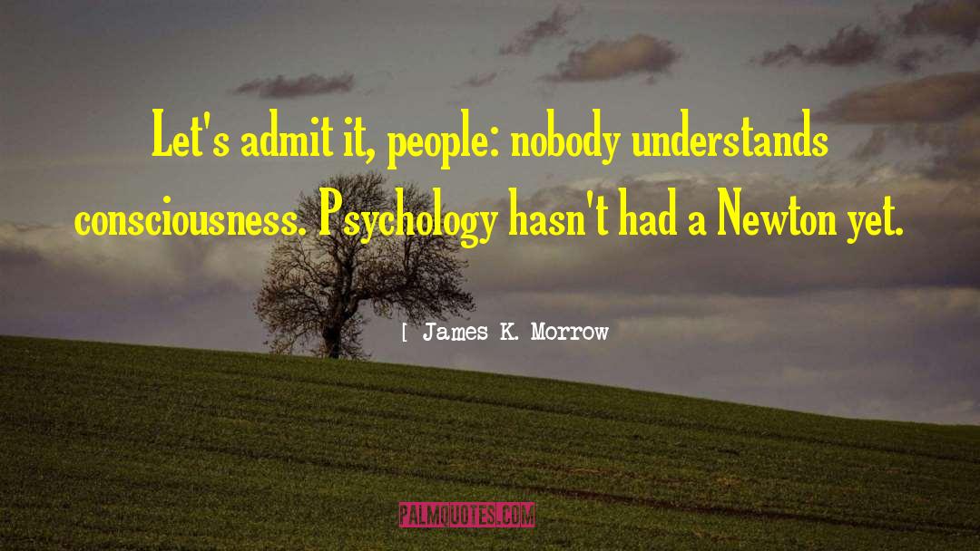 James K. Morrow Quotes: Let's admit it, people: nobody