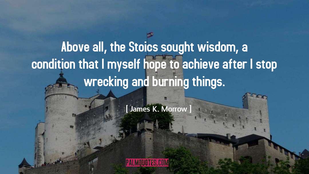 James K. Morrow Quotes: Above all, the Stoics sought