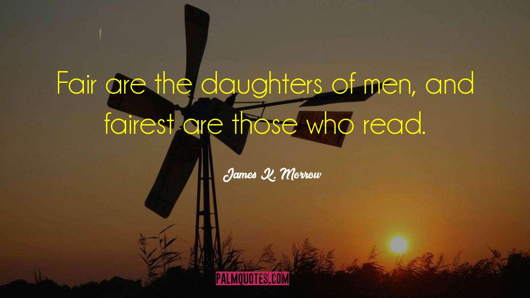 James K. Morrow Quotes: Fair are the daughters of