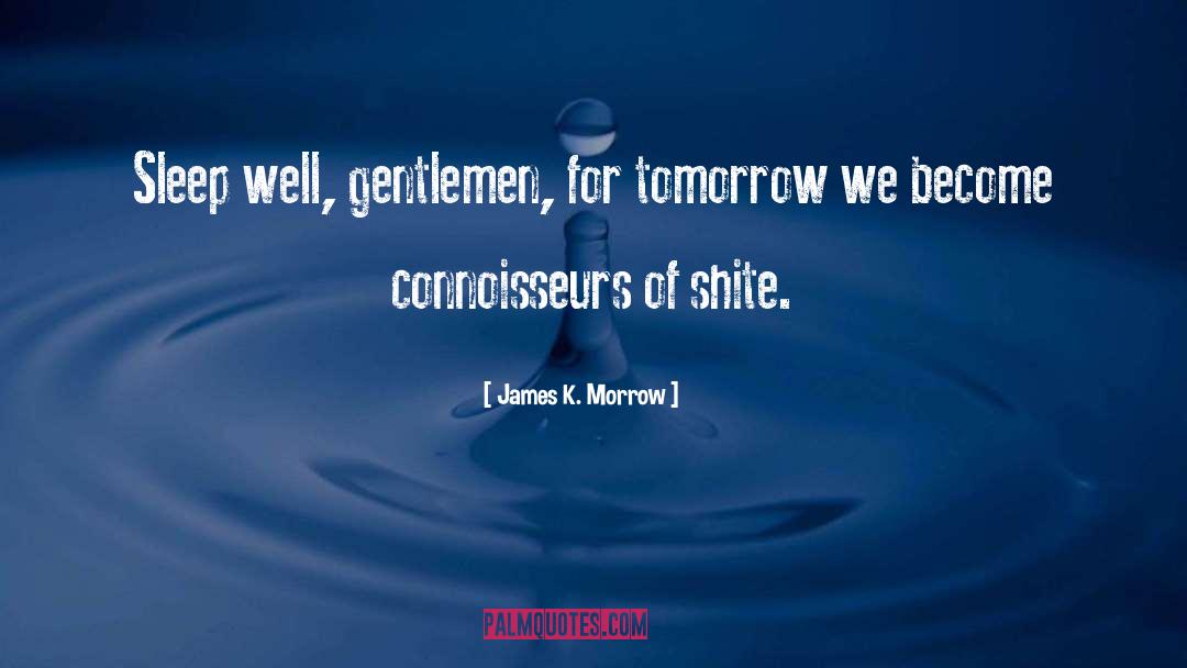 James K. Morrow Quotes: Sleep well, gentlemen, for tomorrow