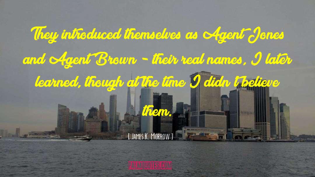 James K. Morrow Quotes: They introduced themselves as Agent
