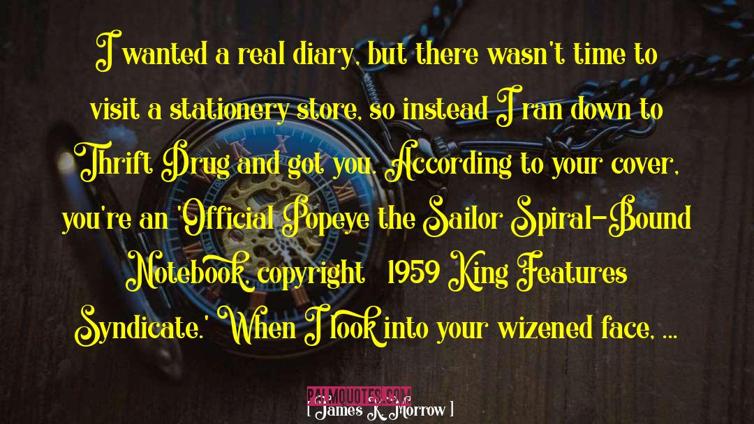 James K. Morrow Quotes: I wanted a real diary,