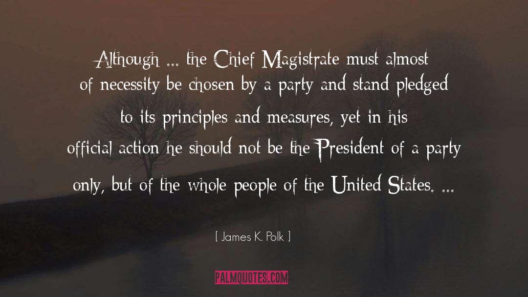 James K. Polk Quotes: Although ... the Chief Magistrate