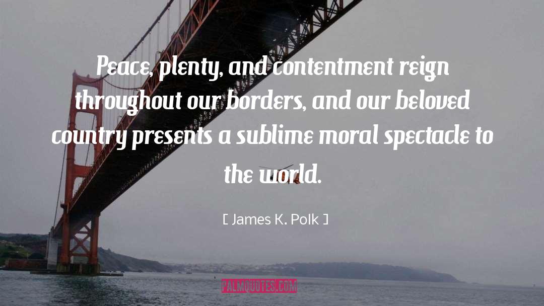 James K. Polk Quotes: Peace, plenty, and contentment reign