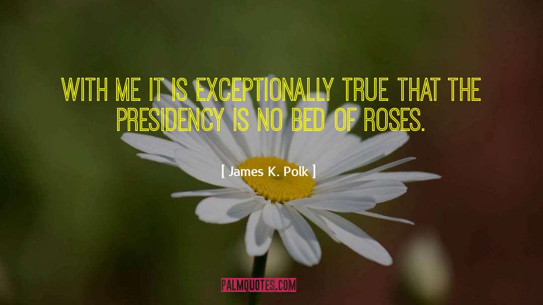 James K. Polk Quotes: With me it is exceptionally