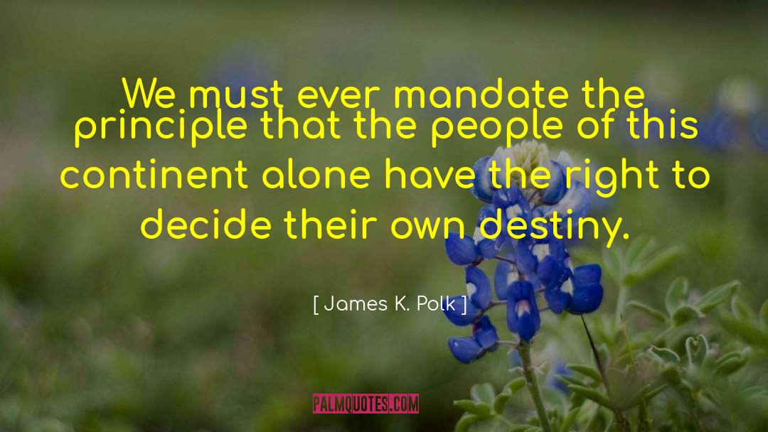 James K. Polk Quotes: We must ever mandate the
