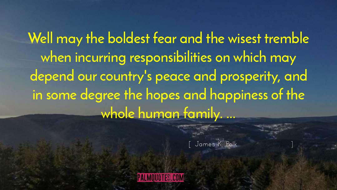 James K. Polk Quotes: Well may the boldest fear