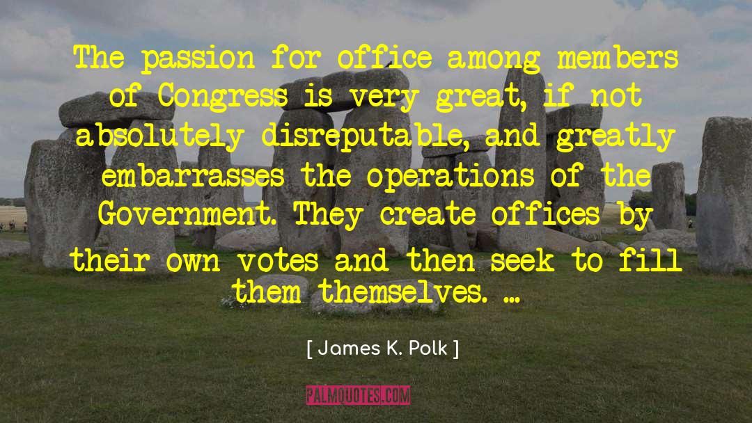 James K. Polk Quotes: The passion for office among