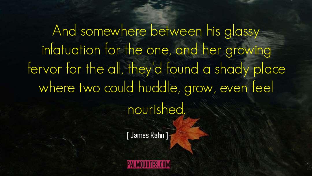 James Kahn Quotes: And somewhere between his glassy