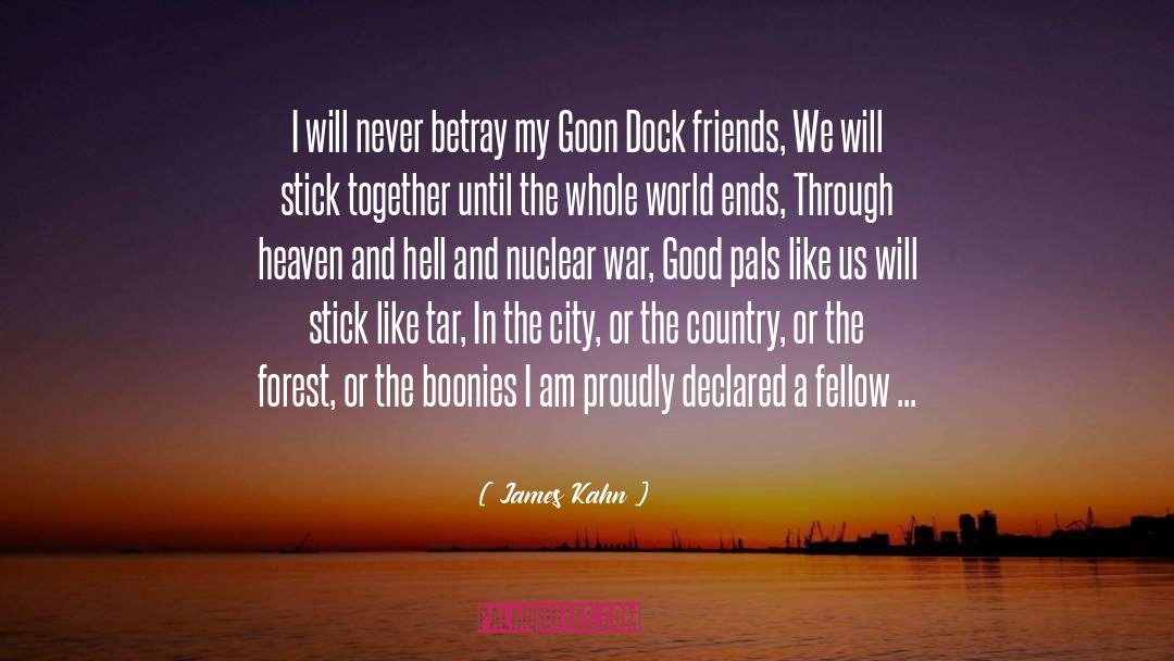 James Kahn Quotes: I will never betray my