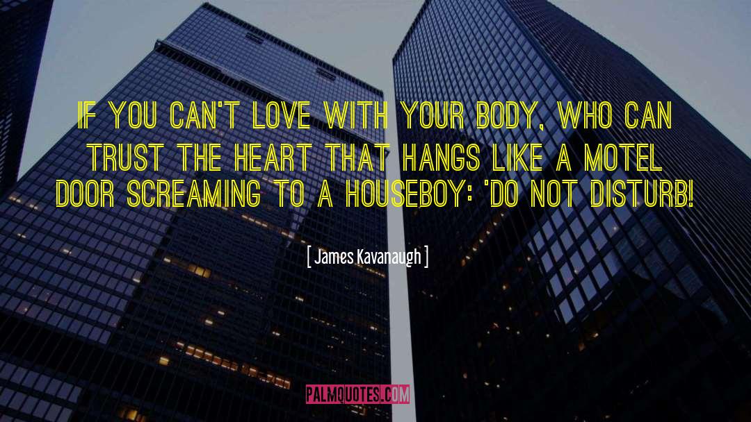 James Kavanaugh Quotes: If you can't love with