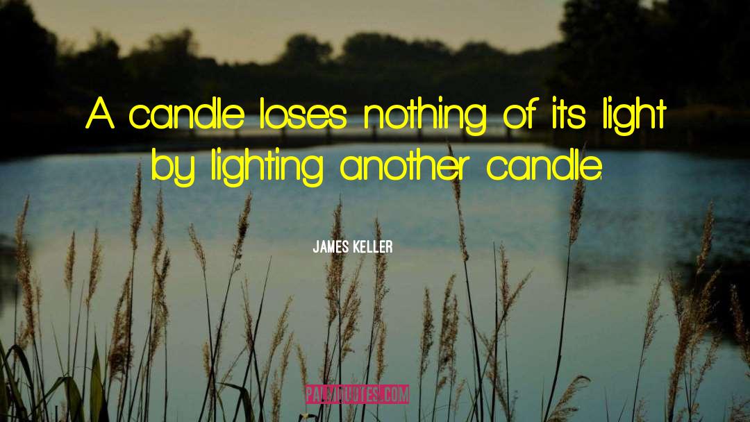 James Keller Quotes: A candle loses nothing of