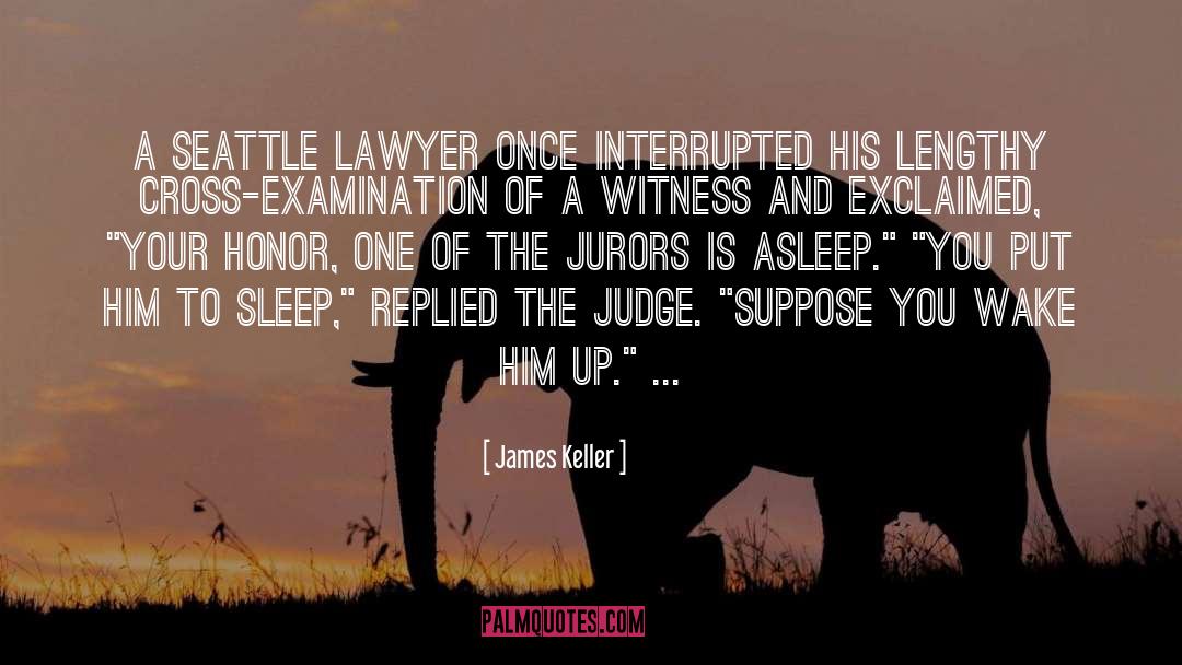 James Keller Quotes: A Seattle lawyer once interrupted