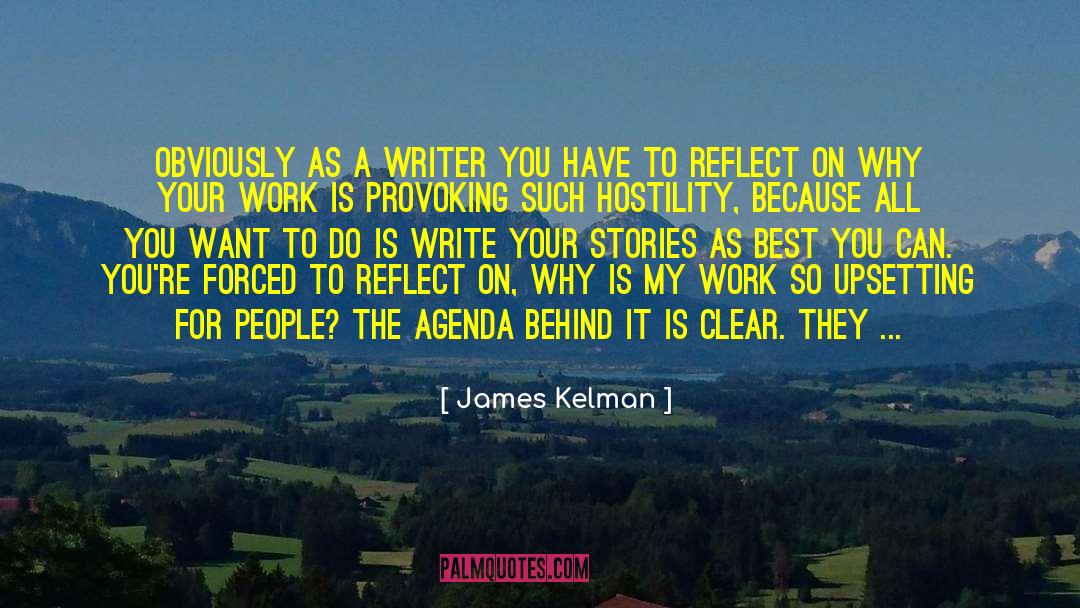 James Kelman Quotes: Obviously as a writer you