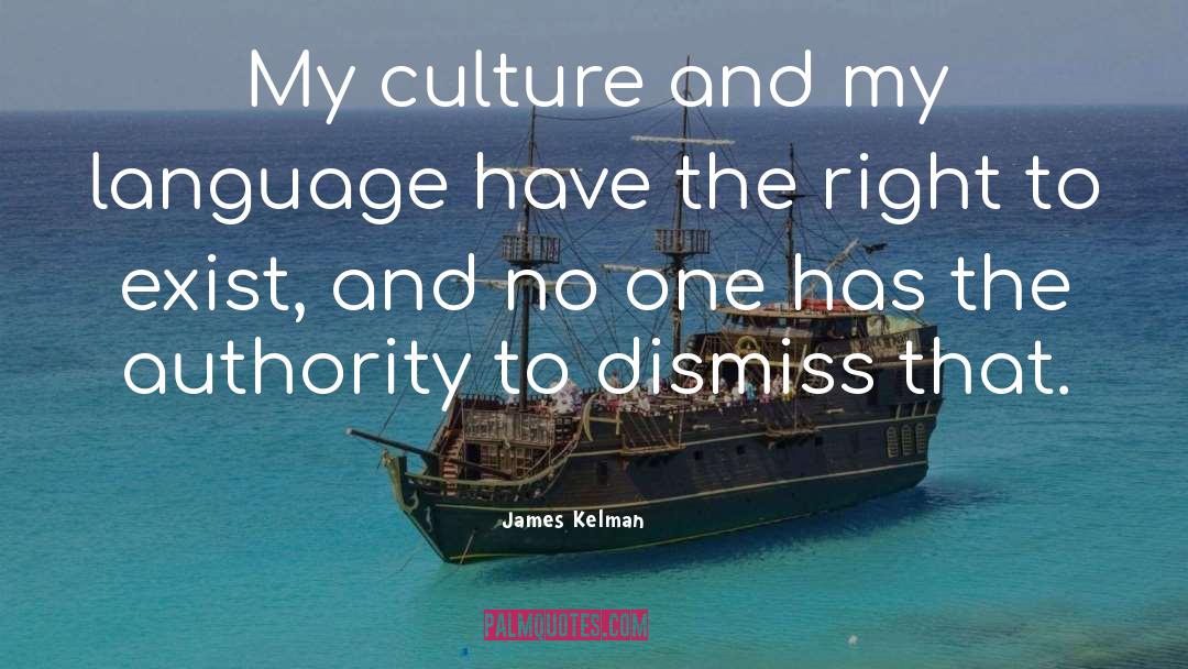 James Kelman Quotes: My culture and my language