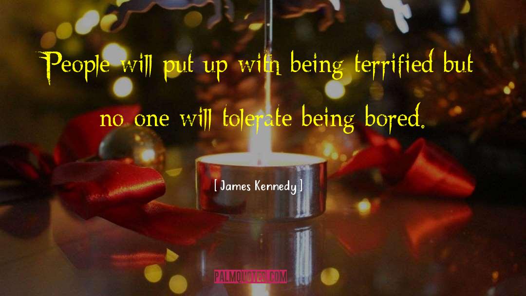 James Kennedy Quotes: People will put up with