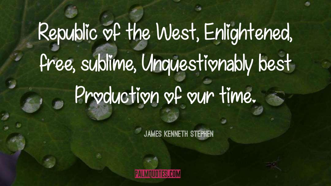 James Kenneth Stephen Quotes: Republic of the West, Enlightened,