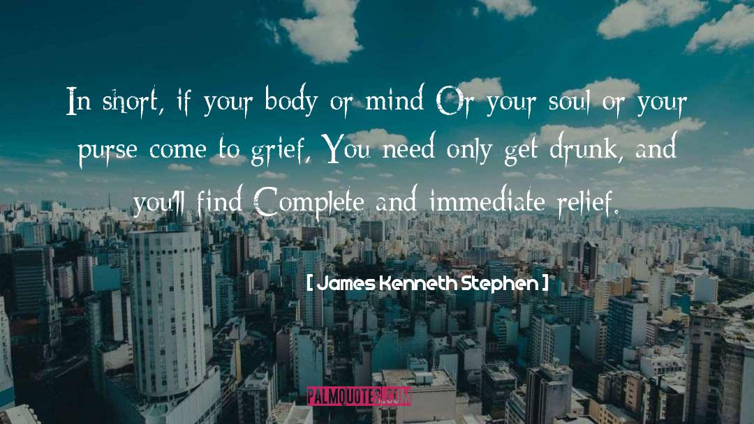 James Kenneth Stephen Quotes: In short, if your body
