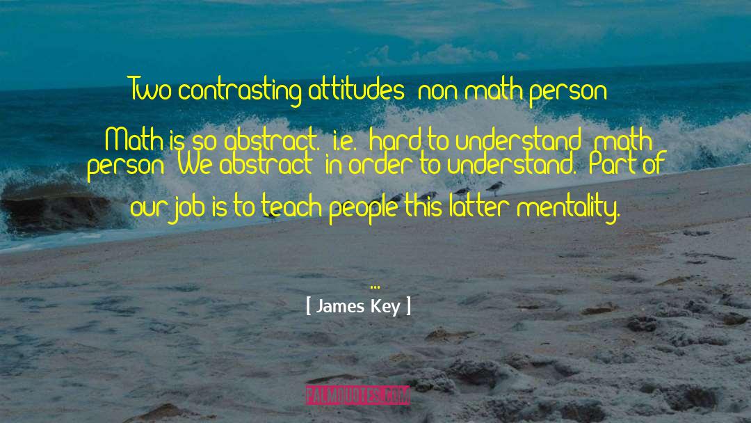 James Key Quotes: Two contrasting attitudes: non-math person: