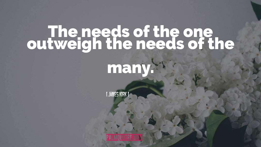 James Kirk Quotes: The needs of the one