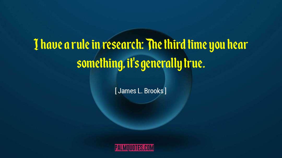 James L. Brooks Quotes: I have a rule in