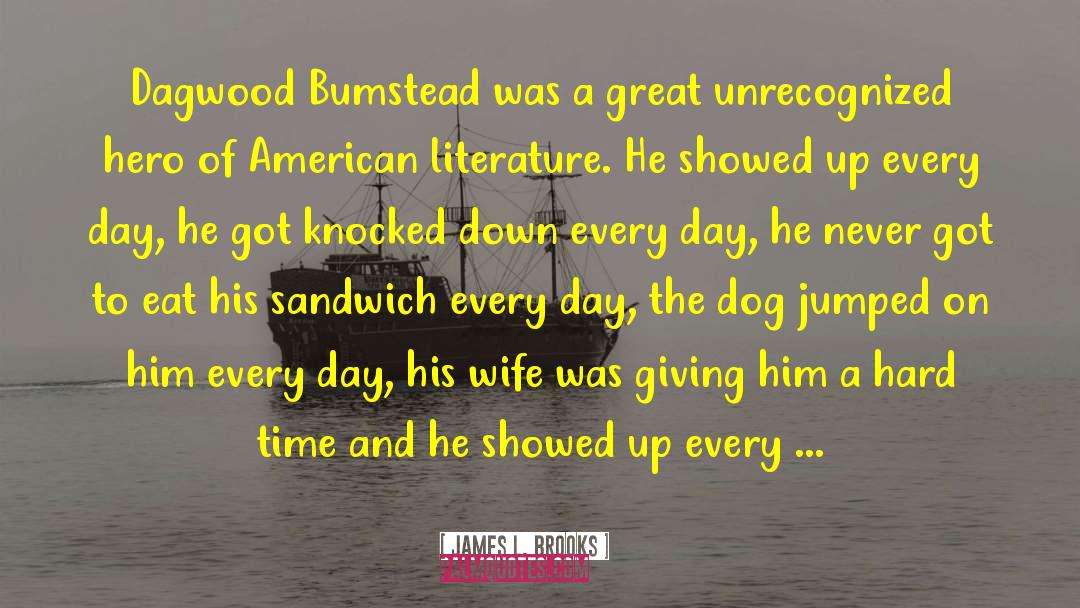 James L. Brooks Quotes: Dagwood Bumstead was a great