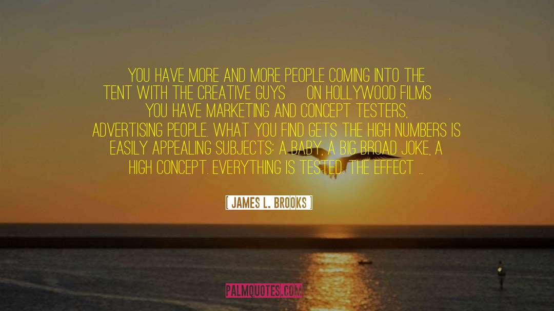 James L. Brooks Quotes: You have more and more