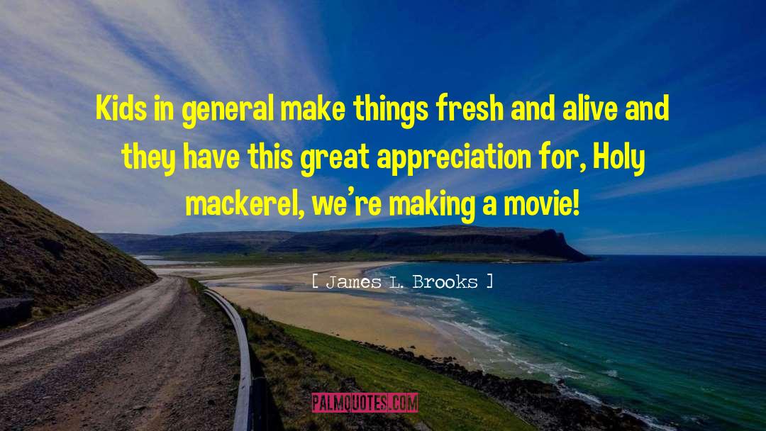 James L. Brooks Quotes: Kids in general make things