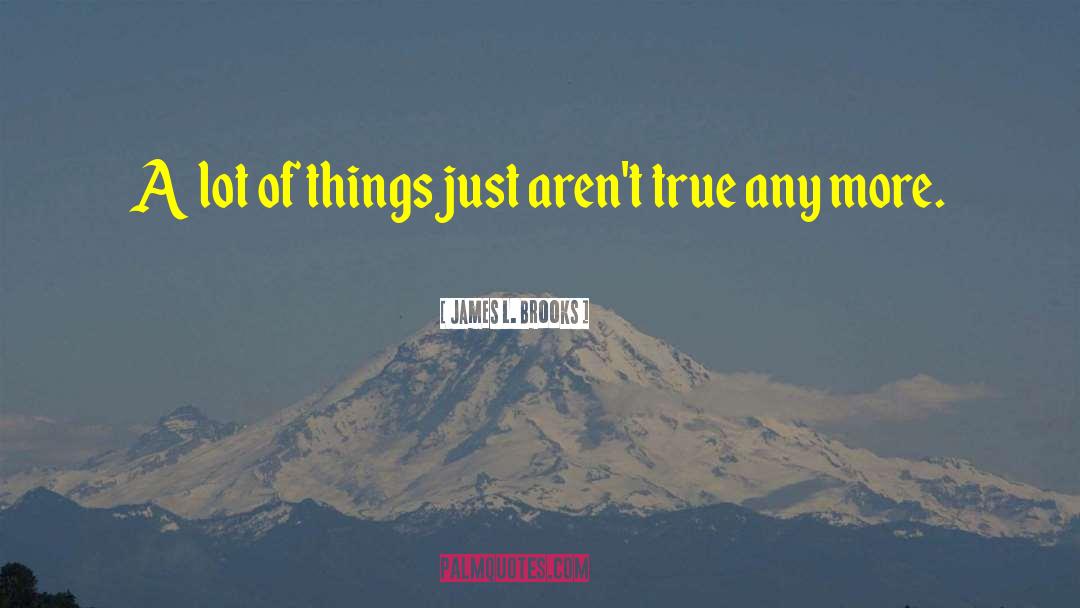 James L. Brooks Quotes: A lot of things just