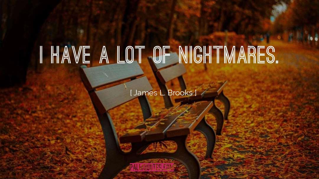 James L. Brooks Quotes: I have a lot of