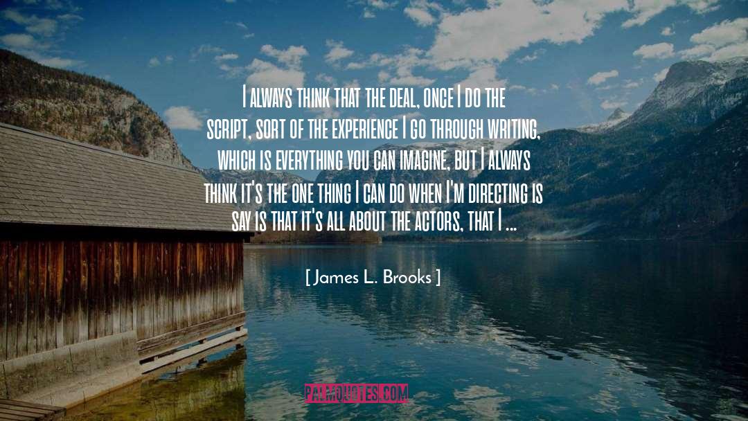 James L. Brooks Quotes: I always think that the