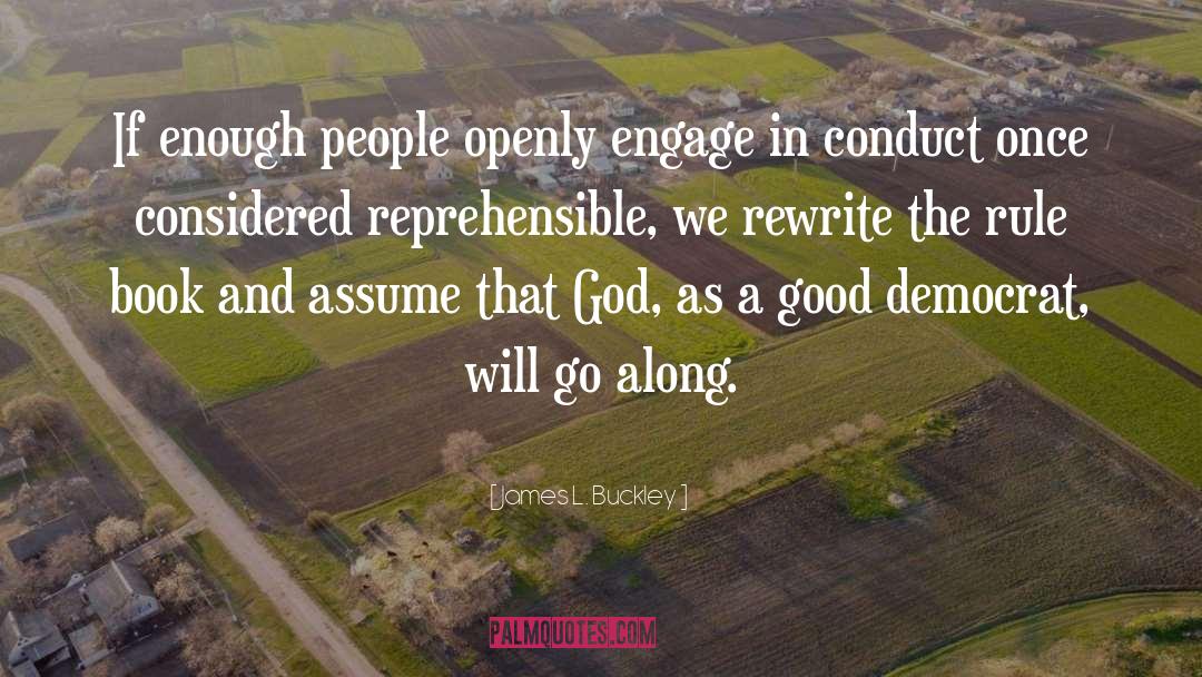 James L. Buckley Quotes: If enough people openly engage