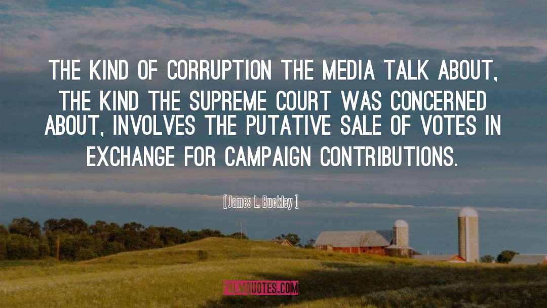 James L. Buckley Quotes: The kind of corruption the