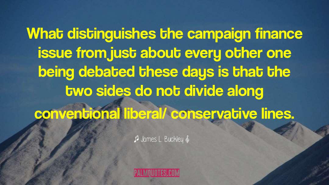 James L. Buckley Quotes: What distinguishes the campaign finance
