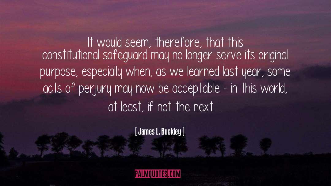 James L. Buckley Quotes: It would seem, therefore, that