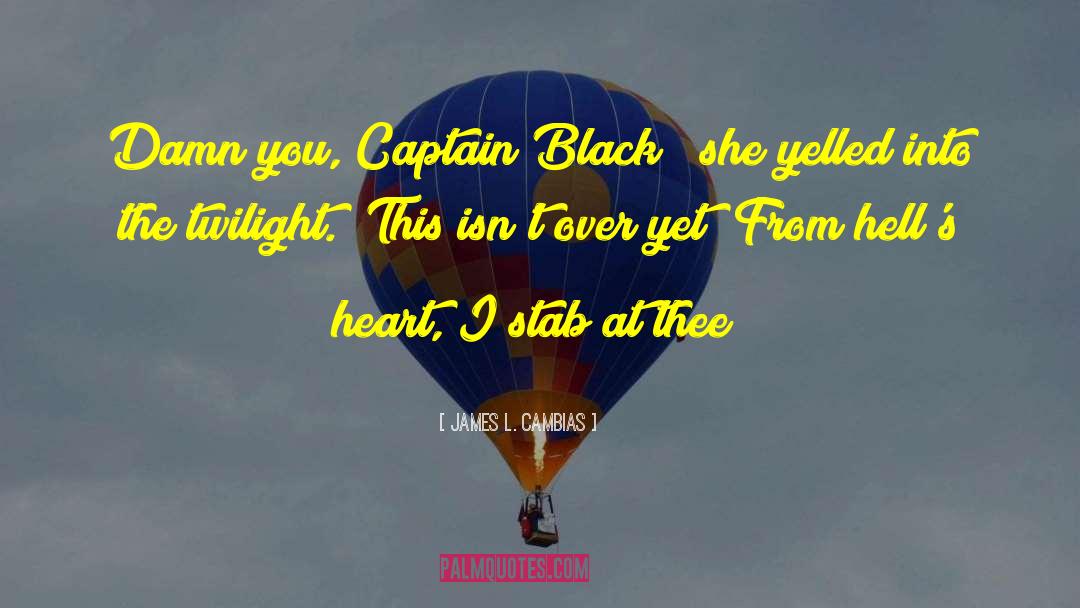 James L. Cambias Quotes: Damn you, Captain Black!