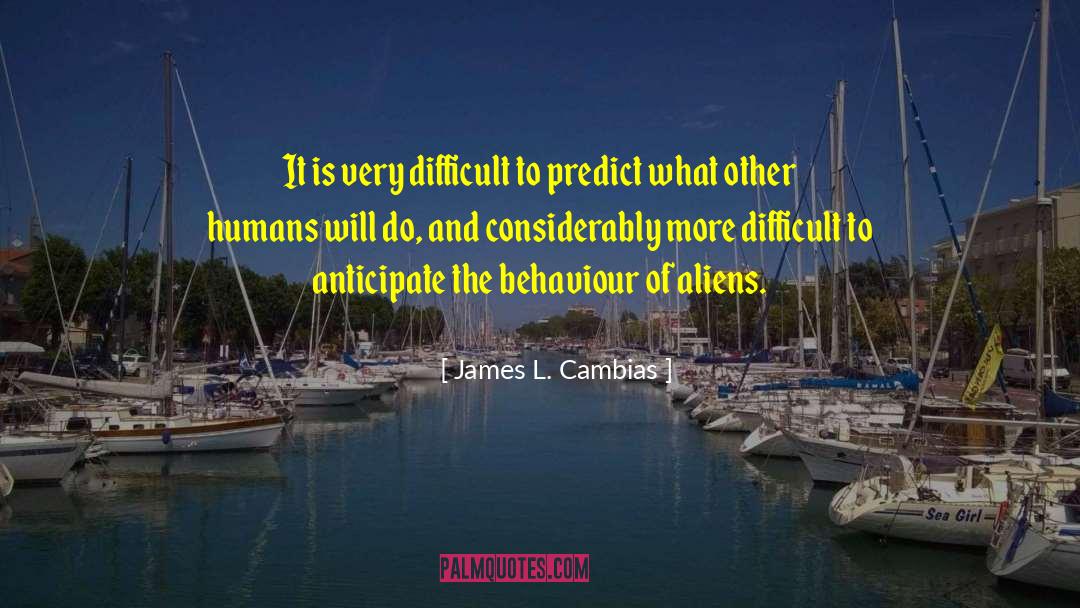 James L. Cambias Quotes: It is very difficult to