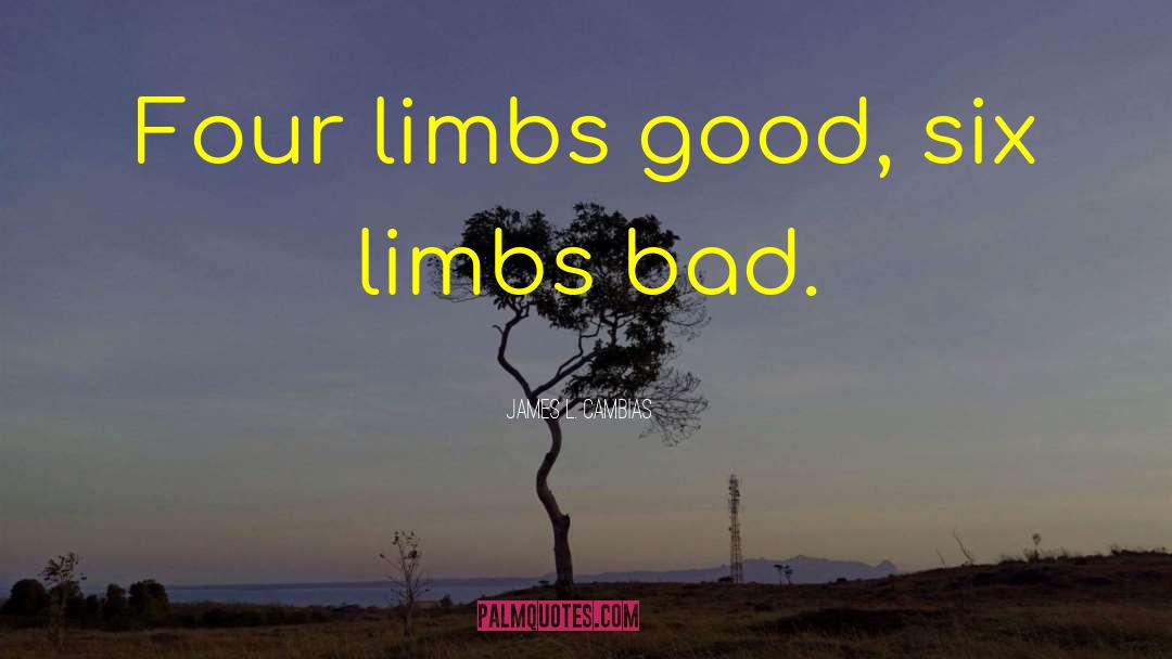 James L. Cambias Quotes: Four limbs good, six limbs