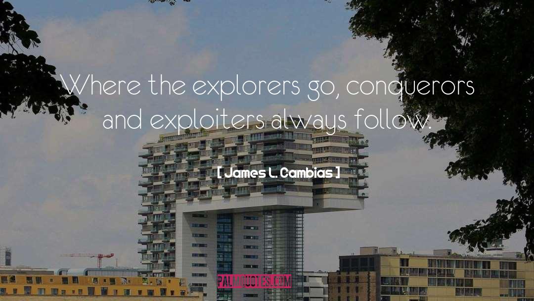 James L. Cambias Quotes: Where the explorers go, conquerors