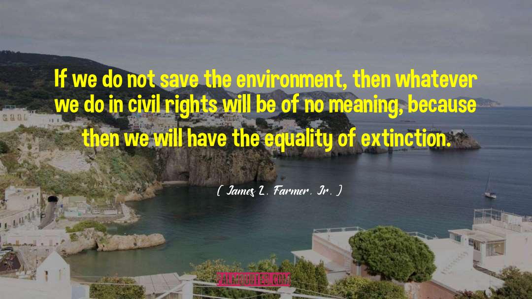 James L. Farmer, Jr. Quotes: If we do not save
