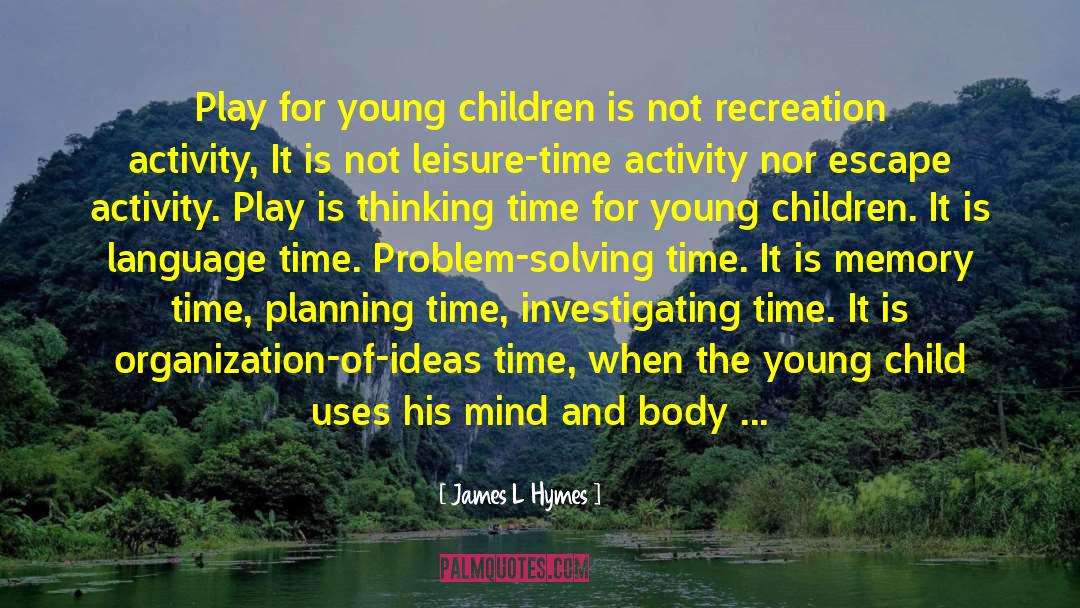 James L Hymes Quotes: Play for young children is