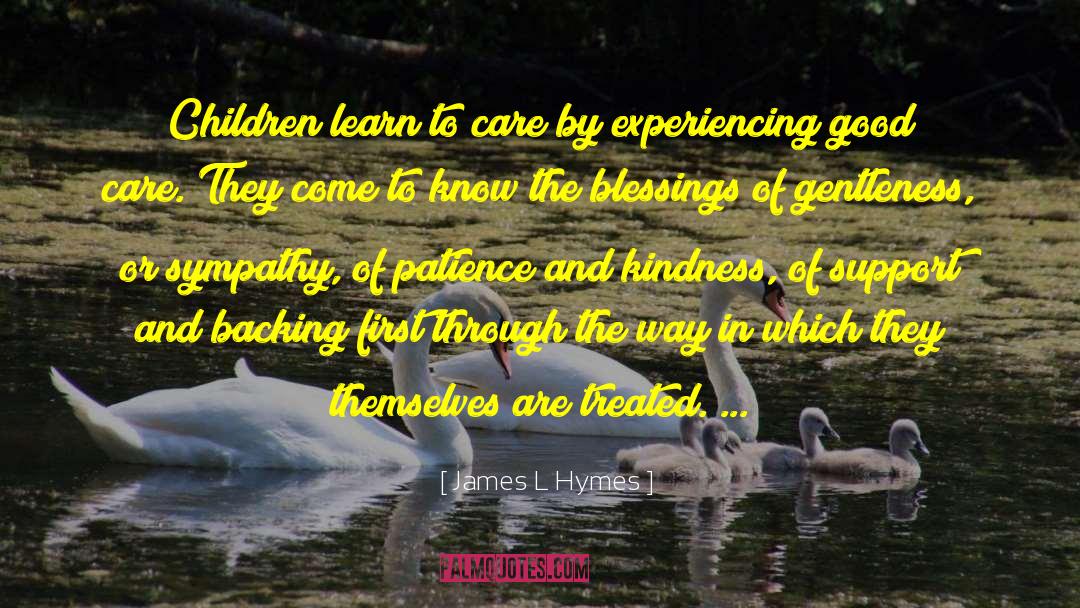 James L Hymes Quotes: Children learn to care by